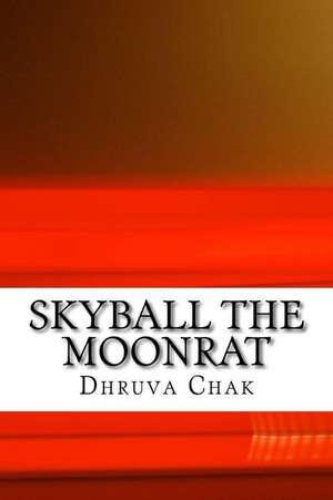 Skyball the Moonrat de Chak, Dhruva