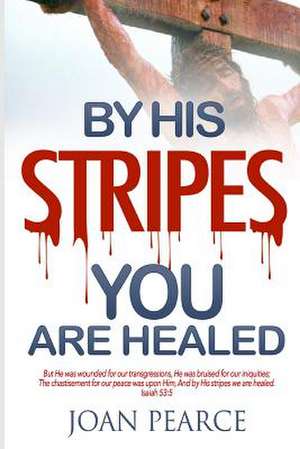 By His Stripes You Are Healed de Joan Pearce