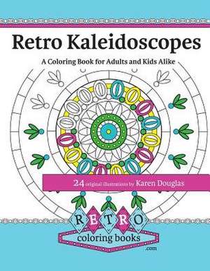 Retro Kaleidoscopes - A Coloring Book for Adults and Kids Alike de Karen Douglas