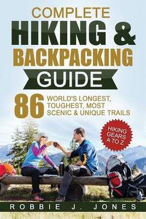 Complete Hiking & Backpacking Guide de Jones, Robbie J.
