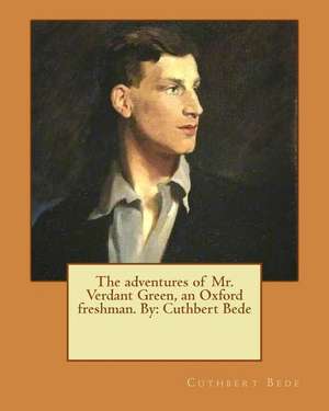 The Adventures of Mr. Verdant Green, an Oxford Freshman. by de Cuthbert Bede