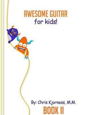 Awesome Guitar for Kids; Book II de Kjorness M. M., Chris