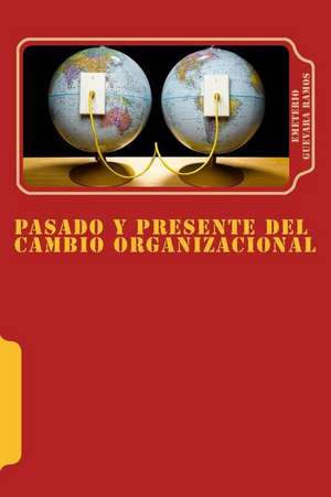 Pasado y Presente del Cambio Organizacional de Guevara, Dr Emeterio