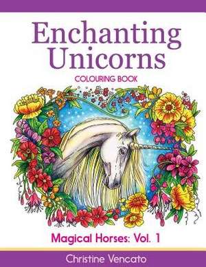 Enchanting Unicorns Colouring Book de Christine Vencato