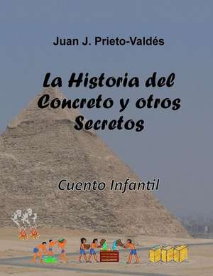 La Historia del Concreto y Otros Secretos de Juan J. Prieto-Valdes