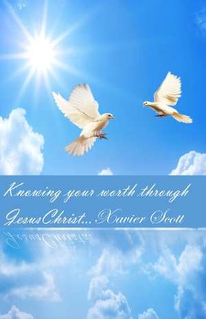 Knowing Your Worth Through Jesus Christ de Scott Jr, Xavier D.