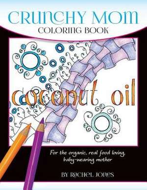 Crunchy Mom Coloring Book de Rachel Jones