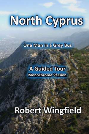 North Cyprus - A Diary in Monochrome de Robert Wingfield