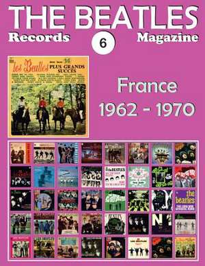 The Beatles Records Magazine - No. 6 - France (1962 - 1970) de Juan Carlos Irigoyen Perez