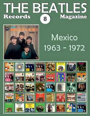 The Beatles Records Magazine - No. 8 - Mexico (1963 - 1972) de Juan Carlos Irigoyen Perez