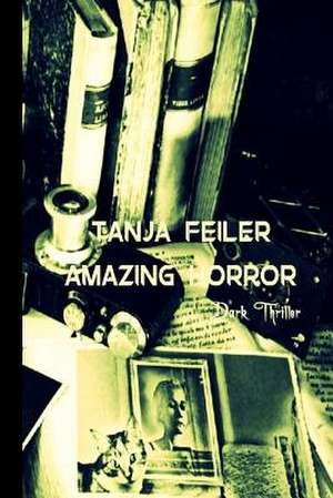 Amazing Horror de T. Tanja Feiler F.