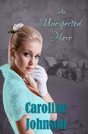 An Unexpected Hero de Caroline Johnson