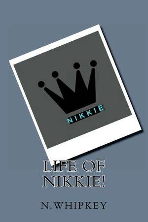 Life of Nikkie! de Whipkey, N.