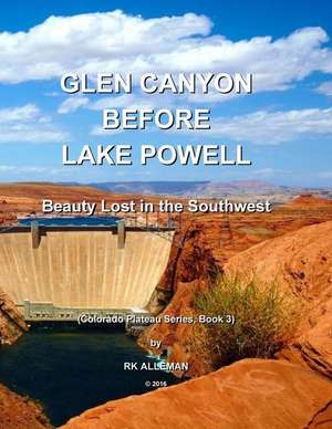 Glen Canyon Before Lake Powell de Alleman, Rk