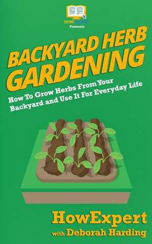 Backyard Herb Gardening de Howexpert Press