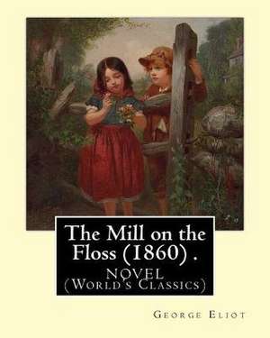 The Mill on the Floss (1860) .Novel by de George Eliot