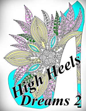 High Heels Dreams 2 - Coloring Book (Adult Coloring Book for Relax) de The Art of You