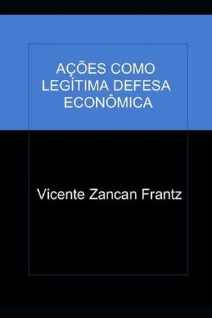 Acoes Como Legitima Defesa Economica de Sr. Vicente Zancan Frantz