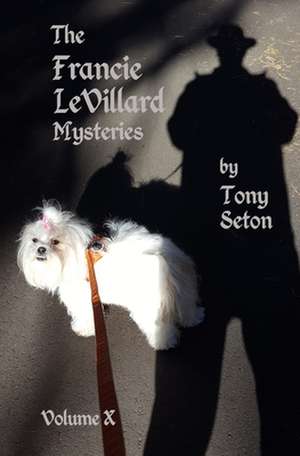 The Francie Levillard Mysteries - Volume 10 de Tony Seton