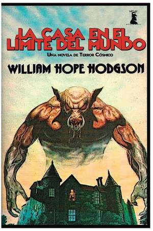 La Casa En El Limite del Mundo de William Hope Hodgson