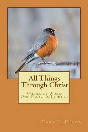 All Things Through Christ de Olson, Gary J.