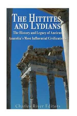 The Hittites and Lydians de Charles River Editors