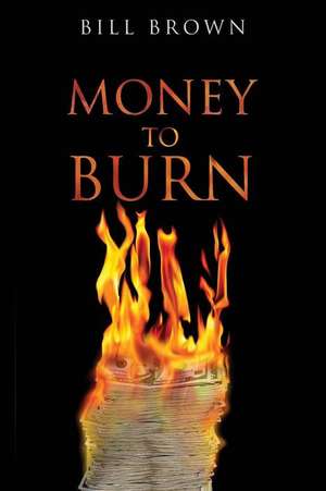 Money to Burn de Bill Brown