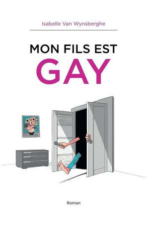 Mon Fils Est Gay de Van Wynsberghe, Isabelle