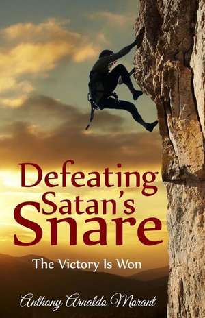 Defeating Satan's Snare de Anthony Arnaldo Morant