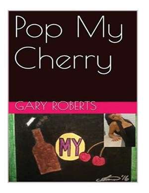 Pop My Cherry de Gary Roberts