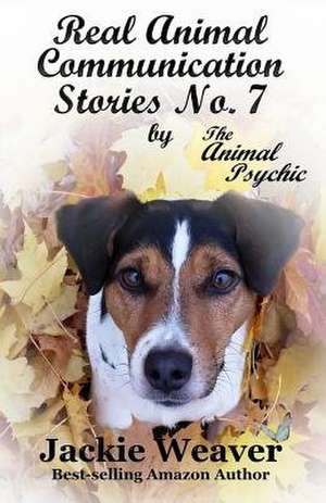 Real Animal Communication Stories No. 7 de Jackie Weaver