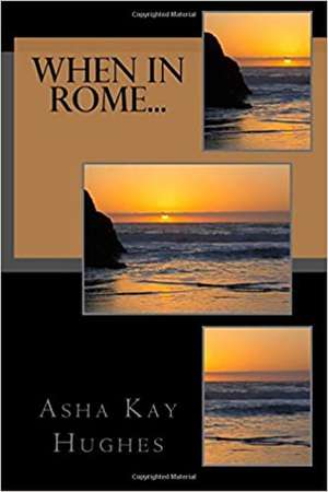 When in Rome... de Asha Kay Hughes