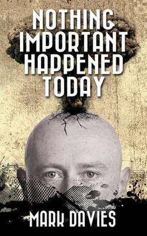 Nothing Important Happened Today de Mark Davies