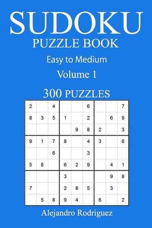 300 Easy to Medium Sudoku Puzzle Book de Rodriguez, Alejandro