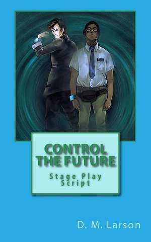 Control the Future de D. M. Larson