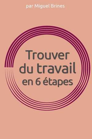 Trouver Du Travail En 6 Etapes de Brines, Miguel