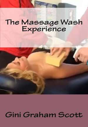 The Massage Wash Experience de Gini Graham Scott