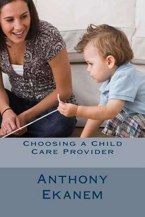 Choosing a Child Care Provider de Anthony Ekanem