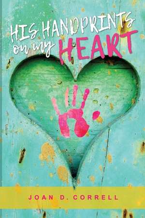 His Handprints on My Heart de Correll, Joan D.