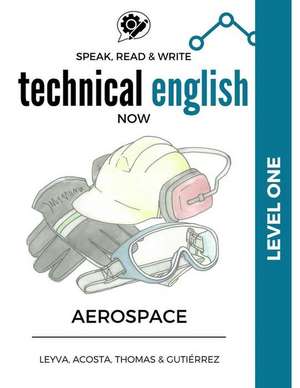 Speak, Read & Write Technical English Now de Jose Luis Leyva