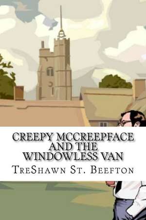 Creepy McCreepface and the Windowless Van de St Beefton, Treshawn