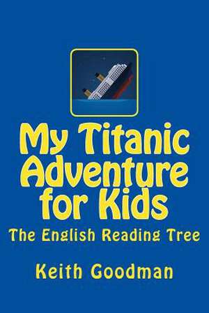 My Titanic Adventure for Kids de Keith Goodman