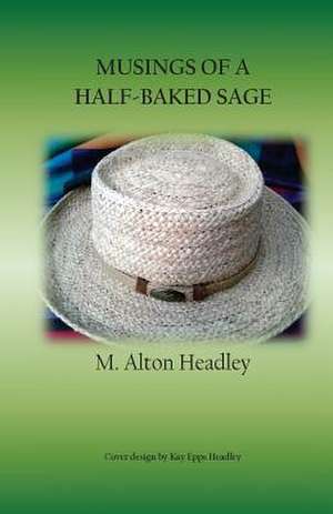 Musings of a Half-Baked Sage de Headley, MR M. Alton