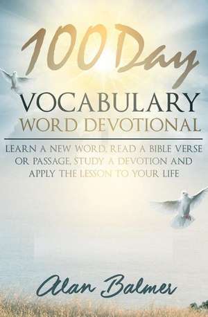 100 Day Vocabulary Word Devotional de Balmer, Alan