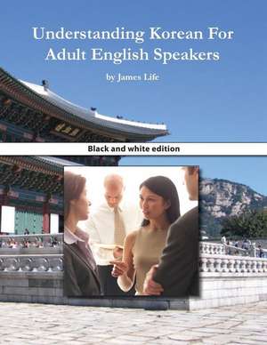 Understanding Korean for Adult English Speakers de James Life