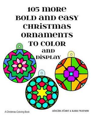 105 More Bold and Easy Christmas Ornaments to Color and Display de Kara Watson