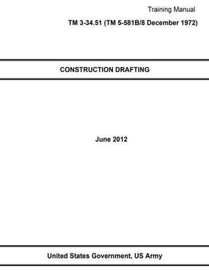 Training Manual TM 3-34.51 (TM 5-581b/8 December 1972) Construction Drafting June 2012 de United States Government Us Army