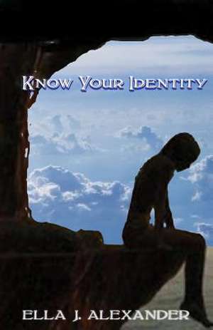 Know Your Identity de Ella J. Alexander