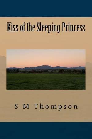 Kiss of the Sleeping Princess de S. M. Thompson