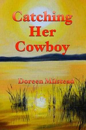 Catching Her Cowboy de Doreen Milstead